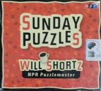 Sunday Puzzles - NPR Puzzlemaster written by Will Shortz performed by Will Shortz on CD (Abridged)